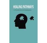 HEALING PATHWAYS: A TRAUMA RECOVERY WORKBOOK