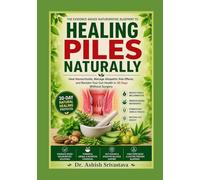 Healing Piles Naturally: The Evidence-Based Naturopathic Blueprint to Heal Hemorrhoids, Manage Allopathic Side Effects, and Reclaim Your Gut Health in 30 Days Without Surgery