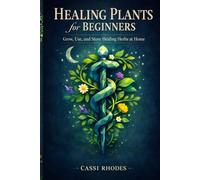 Healing plants for beginners: Grow, Use, and Store healing plants at home (Simplified guides for a simplified life)