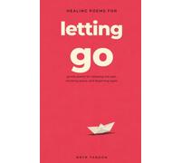 Healing Poems for Letting Go: Gentle Poems for Releasing the Past, Choosing Peace, and Beginning Again (Healing Poems Series)