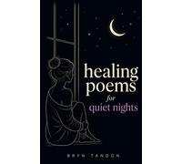 Healing Poems for Quiet Nights: Gentle Words for the Lonely Hours, Letting Go, and Resting the Heart (Healing Poems Series)