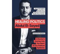 Healing Politics: The Policy Framework from U.S. Senate Nominee Dr. Abdul El-Sayed