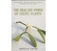 Healing Power of Celtic Plants: Healing Herbs of the Ancient Celts and Their Druid Medicine Men
