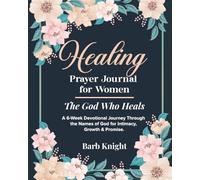 Healing Prayer Journal for Women: The God Who Heals (Color Edition): A Devotional Journey Through the Names of God for Healing, Spiritual Renewal, and Deeper Intimacy with Him