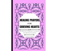 HEALING PRAYERS FOR GRIEVING HEARTS: Words of Comfort to Mend the Brokenhearted
