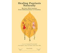 Healing Psoriasis Naturally. My Gut-Skin Journey from Inflammation to Freedom: A 100% Natural Protocol for Gut Repair, Peace of Mind, Clear Skin. ... Psoriasis Eczema Acne Natural Cure Treatment