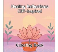 Healing Reflections CBT-Inspired Coloring Book: Relaxing Designs with Mindful Reflections for Healing