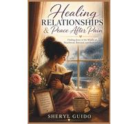 HEALING RELATIONSHIPS & Peace After Pain: Finding Jesus in the Middle of Heartbreak , Betrayal, and Restoration.