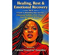 Healing, Rest & Emotional Recovery Vol 4: A Guide to Rebuilding After Survival Choosing Stability Over Chaos And Becoming Whole
