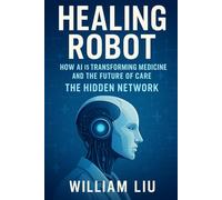 Healing Robot: How AI Is Transforming Medicine and the Future of Care