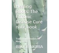 Healing Roots: The Chronic Disease Cure note book: Traditional Remedies for Modern Life