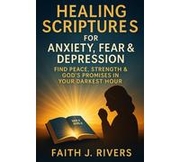 Healing Scriptures for Anxiety, Fear & Depression: Find Peace, Strength & God's Promises in Your Darkest Hour (Faith Unshaken: Christian Devotionals, ... & Spiritual Warfare for Daily Strength)