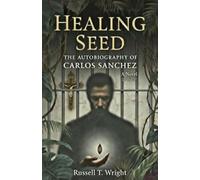 Healing Seed: The Autobiography of Carlos Sanchez