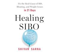 Healing SIBO: Fix the Real Cause of IBS, Bloating, and Weight Issues in 21 Days