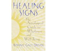 Healing Signs: The Astrological Guide to Wholeness and Well Being
