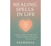 Healing Spells in Life: A Modern Grimoire for Self-Worth, Emotional Repair and Rewriting Your Inner Story
