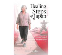 Healing Steps of Japan: A Soothing Walking Practice to Ease Pain and Awaken Vitality