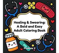 Healing & Swearing: A Bold and Easy Adult Coloring Book: Hilarious Snarky Quotes, Cute Designs, and Swear Words for Post-Surgery Recovery, Stress Relief, and Hospital Gag Gifts