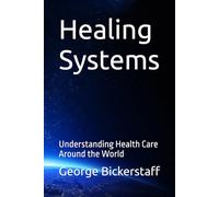 Healing Systems: Understanding Health Care Around the World (Public Health Series)