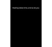 Healing Takes Time, and So Do You: Black Cover Inspirational Journal (120 Pages)