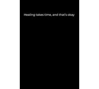 Healing takes time, and that’s okay: Black Cover Inspirational Journal, 120 Pages