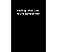 Healing Takes Time. You're On Your Way. - Notebook 6x9": A minimalist lined notebook for gentle healing, personal reflection and emotional growth.