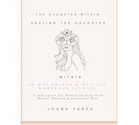 Healing The Daughter Within: A 10-day Guided Journal for Healing Mother-Daughter Wounds