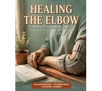 Healing the Elbow: An Adult Coloring & Recovery Journal