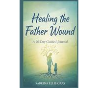 Healing the Father Wound:: A 90-Day Guided Journal