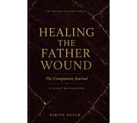 Healing the Father Wound: A 90-Day Journal for Adult Daughters of Emotionally Absent Fathers