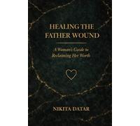 Healing the Father Wound: A Path to Self-Worth: How to Heal Childhood Trauma, Overcome Emotional Abandonment, and Reclaim Your Life as an Adult Daughter. (The Reclamation Series)