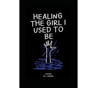 Healing the Girl I Used to Be: Breaking Free from Childhood Trauma, Anxiety, and Learning to Feel Safe Again