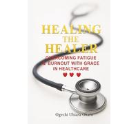 HEALING THE HEALER: Overcoming Fatigue & Burnout with Grace in Healthcare
