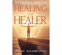 HEALING THE HEALER Part II: Boundaries, Balance, and Thriving in Service BOOK2