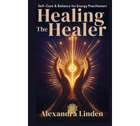 ้้้HEALING THE HEALER: Self-Care & Balance for Energy Pracitioners (Energy Healing Series: Practical Guides for Modern Healers)