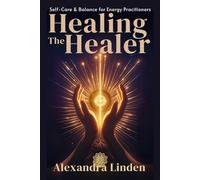 ้้้HEALING THE HEALER: Self-Care & Balance for Energy Pracitioners (Energy Healing Series: Practical Guides for Modern Healers)