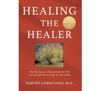 Healing the Healer: What Fifty Years as a Physician/Psychiatrist While Having Multiple Sclerosis Taught Me About Healing