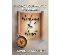 Healing the Heart: Finding Your Way to the Healer