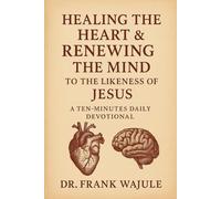 Healing the Heart & Renewing the Mind to the Likeness of Jesus