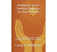 Healing the Heart - Spiritual Remedies for Heart Disease: The Healing Handbooks Simple Spiritual Remedies for Modern Disease