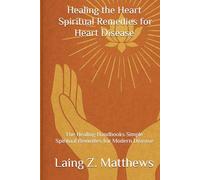 Healing the Heart - Spiritual Remedies for Heart Disease: The Healing Handbooks Simple Spiritual Remedies for Modern Disease