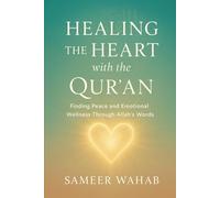 Healing the Heart with the Qur'an: An Islamic Guide to Finding Peace from Anxiety, Sadness, and Stress (The Healing the Muslim Soul Series)