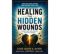 Healing The Hidden Wounds: Finding God’s Restoration for the Pain You Never Talk About