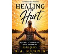 Healing The Hurt: A Journey in Recognition, Truth, and Healing
