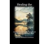 Healing the Illnesses of the Soul: Ancient Wisdom on the Passions and the Transformation of the Heart