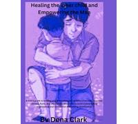Healing the inner child and empowering the man: A man’s guide to healing and overcoming childhood wounds, traumas, abuses, fears, and insecurities to be able to build a deep loving relationship