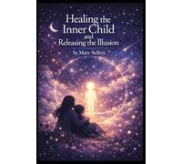 Healing the Inner Child & Releasing the Illusion (The Soul Reset Series)