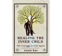 Healing the Inner Child: The Courage to Feel Again (The Quiet Series)