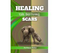 HEALING THE INVISIBLE SCARS: A Trauma-Informed Guide to Recovery from Long-Term Abuse
