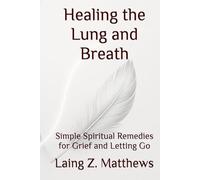 Healing the Lung and Breath: Simple Spiritual Remedies for Grief and Letting Go